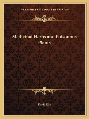 Medicinal Herbs and Poisonous Plants Paperback Kessinger Publishing