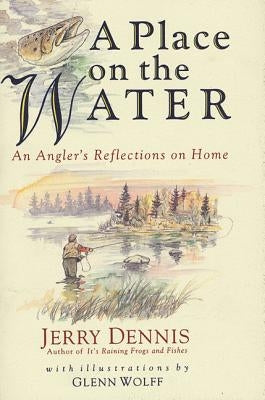 A Place on the Water: An Angler's Reflections on Home Paperback St. Martin's Griffin