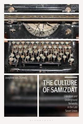 The Culture of Samizdat: Literature and Underground Networks in the Late Soviet Union Paperback Bloomsbury Publishing PLC