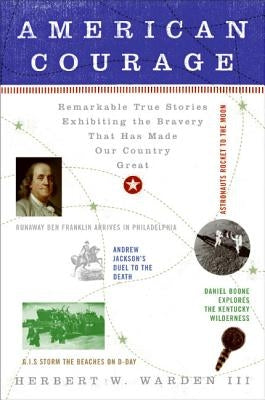 American Courage: Remarkable True Stories Exhibiting the Bravery That Has Made Our Country Great Paperback William Morrow & Company