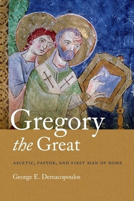 Gregory the Great: Ascetic, Pastor, and First Man of Rome Paperback University of Notre Dame Press