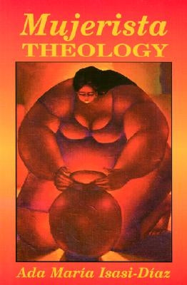 Mujerista Theology: A Theology for the Twenty-First Century Orbis Books