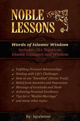 Noble Lessons: Words of Islamic Wisdom: Collection of Islamic Articles based on Quran and Hadith Paperback Createspace Independent Publishing Platform