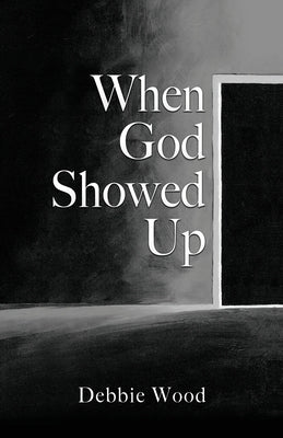 When God Showed Up Xulon Press