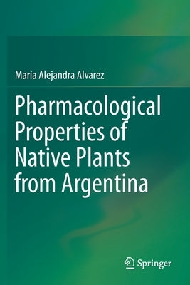 Pharmacological Properties of Native Plants from Argentina Paperback Springer