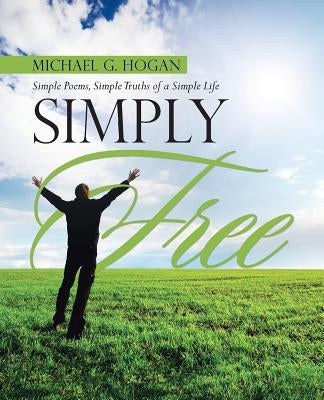 Simply Free: Simple Poems, Simple Truths of a Simple Life Paperback Abbott Press
