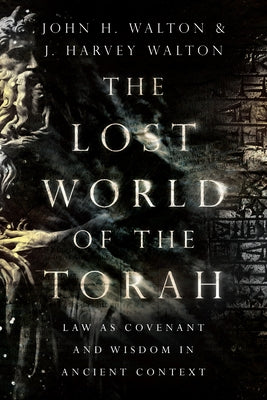 The Lost World of the Torah: Law as Covenant and Wisdom in Ancient Context Volume 6 Paperback IVP Academic