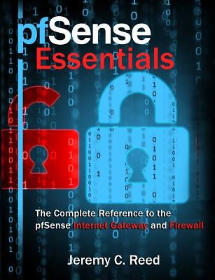 pfSense Essentials: The Complete Reference to the pfSense Internet Gateway and Firewall Paperback Reed Media Services
