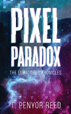 Pixel Paradox: The Lumatore Chronicles Paperback Davlor Press