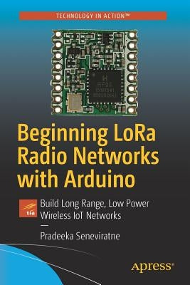 Beginning Lora Radio Networks with Arduino: Build Long Range, Low Power Wireless Iot Networks Paperback Apress