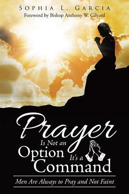 Prayer Is Not an Option It'S a Command: Men Are Always to Pray and Not Faint Paperback WestBow Press
