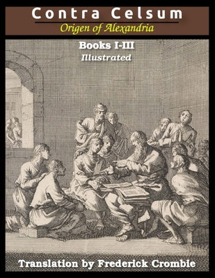 Against Celsus (Books I - III): Illustrated Paperback Lulu.com