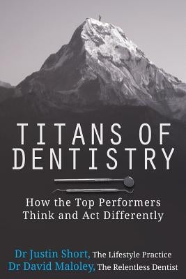 Titans of Dentistry: How the top performers think and act differently Paperback Soapbox Publishing
