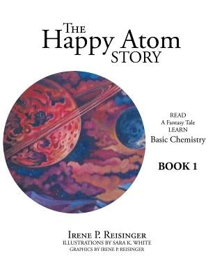 The Happy Atom Story: Read a Fantasy Tale Learn Basic Chemistry Book 1 Paperback Archway Publishing