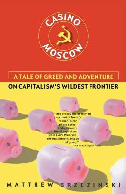 Casino Moscow: A Tale of Greed and Adventure on Capitalism's Wildest Frontier Paperback Free Press