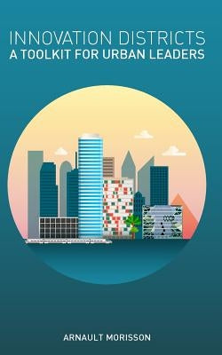 Innovation Districts: a Toolkit for Urban Leaders Paperback Createspace Independent Publishing Platform