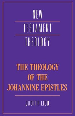 The Theology of the Johannine Epistles Paperback Cambridge University Press