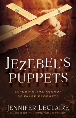 Jezebel's Puppets: Exposing the Agenda of False Prophets Paperback Charisma House