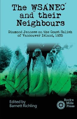 The WSANEC and Their Neighbours: Diamond Jenness on the Coast Salish of Vancouver Island, 1935 Paperback Rock's Mills Press