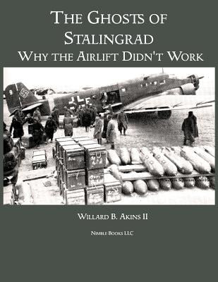 The Ghosts of Stalingrad: Why the Airlift Didn't Work Paperback Nimble Books