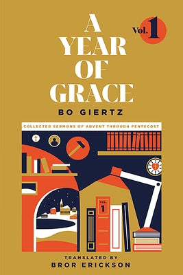 A Year of Grace, Volume 1: Collected Sermons of Advent Through Pentecost by Giertz, Bo