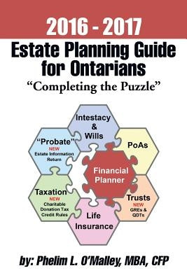 2016 - 2017 Estate Planning Guide for Ontarians - "Completing the Puzzle" by O'Malley Mba, Cfp Phelim L.