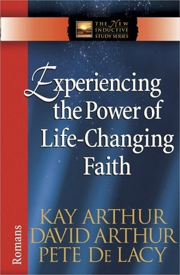 Experiencing the Power of Life-Changing Faith: Romans Harvest House Publishers