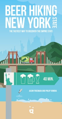 Beer Hiking New York State: The Tastiest Way to Discover the Empire State Paperback Helvetiq