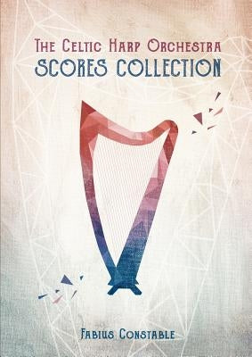 The Celtic Harp Orchestra Scores Collection 2003-2018 Paperback Lulu.com