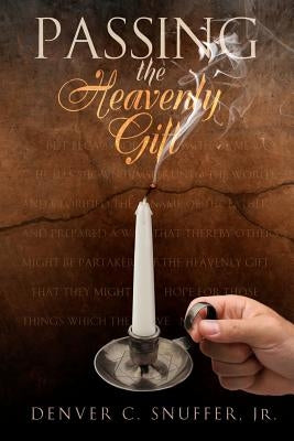 Passing the Heavenly Gift Paperback Denver C. Snuffer JR.