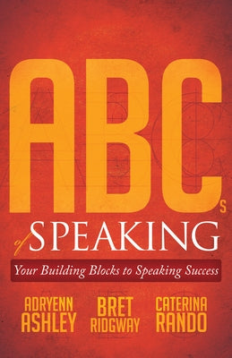 ABCs of Speaking: Your Building Blocks to Speaking Success Paperback Morgan James Publishing