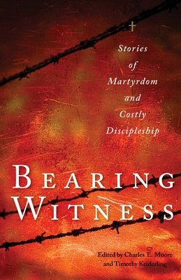 Bearing Witness: Stories of Martyrdom and Costly Discipleship Paperback Plough Publishing House