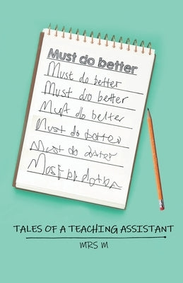 Must Do Better: Tales of a Teaching Assistant Paperback Grosvenor House Publishing Limited