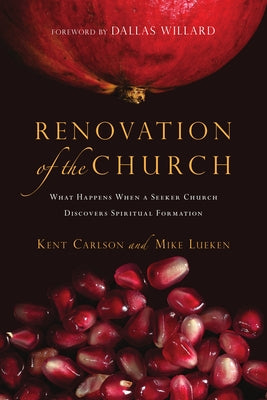 Renovation of the Church: What Happens When a Seeker Church Discovers Spiritual Formation Paperback IVP Formatio