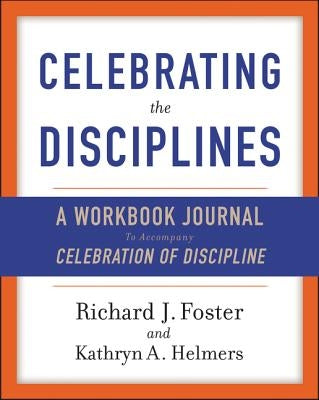 Celebrating the Disciplines: A Workbook Journal to Accompany Celebration of Discipline Paperback HarperOne
