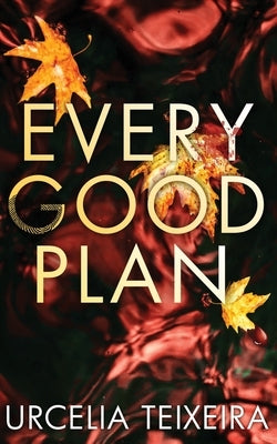 Every Good Plan: A Contemporary Christian Mystery and Suspense Novel Paperback Urcelia Teixeira