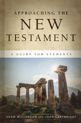 Approaching the New Testament: A Guide for Students by McClendon, Adam