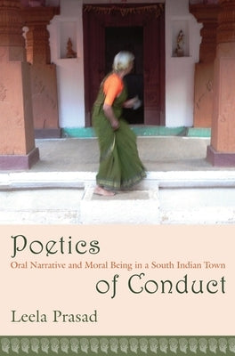 Poetics of Conduct: Oral Narrative and Moral Being in a South Indian Town Paperback Columbia University Press