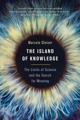 The Island of Knowledge: The Limits of Science and the Search for Meaning Paperback PublicAffairs