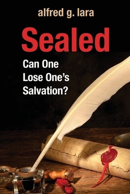 Sealed: Can One Lose One's Salvation? Trilogy Christian Publishing