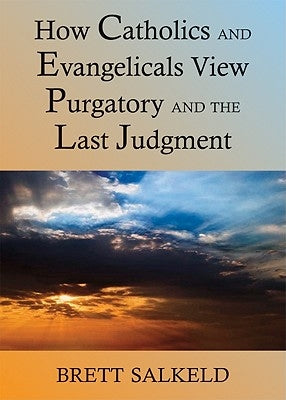 Can Catholics and Evangelicals Agree about Purgatory and the Last Judgment? Paperback Paulist Press