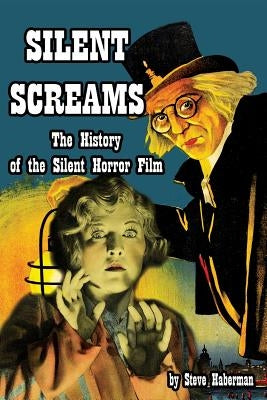 Silent Screams The History of the Silent Horror Film Paperback Midnight Marquee Press, Inc.