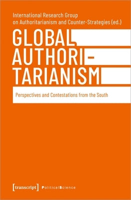 Global Authoritarianism: Perspectives and Contestations from the South Paperback Transcript Publishing