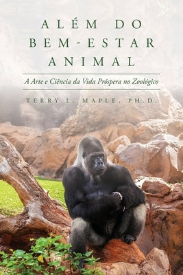 Além do Bem-Estar Animal: A Arte e Ciência da Vida Próspera no Zoológico Paperback Palmetto Publishing Group