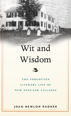 Wit and Wisdom: The Forgotten Literary Life of New England Villages Paperback Bright Leaf