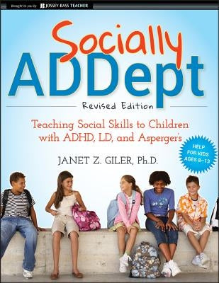 Socially Addept: Teaching Social Skills to Children with Adhd, LD, and Asperger's Paperback Jossey-Bass