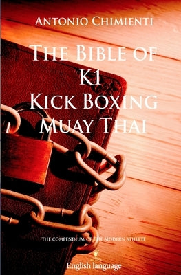 The Bible of K1 Kick Boxing Muay Thai Paperback Independently Published