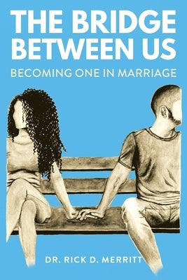The Bridge Between Us: Becoming One in Marriage Paperback Christian Faith Publishing, Inc