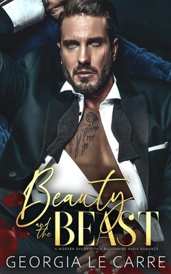 Beauty and the beast: A Modern Day Fairytale Billionaire Mafia Romance Paperback Georgia Le Carre
