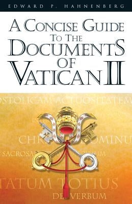 A Concise Guide to the Documents of Vatican II by Hahnenberg, Edward P.